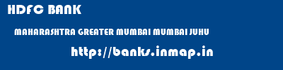 HDFC BANK  MAHARASHTRA GREATER MUMBAI MUMBAI JUHU  banks information 